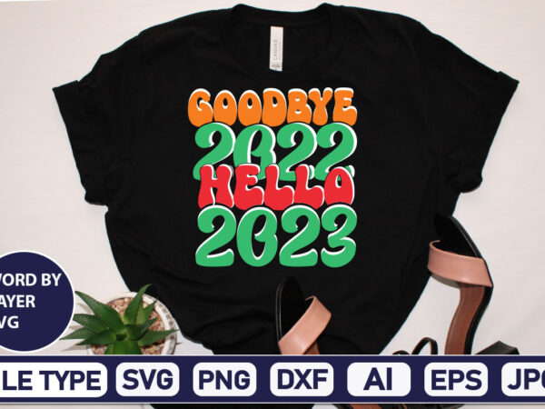 Goodbye 2022 hello 2023 svg cut file 2023 new year svg, 2023 new year svg bundle, new year svg, happy new year svg, chinese new year svg, new year png, t shirt design template