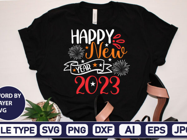 Happy new year 2023 svg cut file 2023 new year svg, 2023 new year svg bundle, new year svg, happy new year svg, chinese new year svg, new year png, graphic t shirt