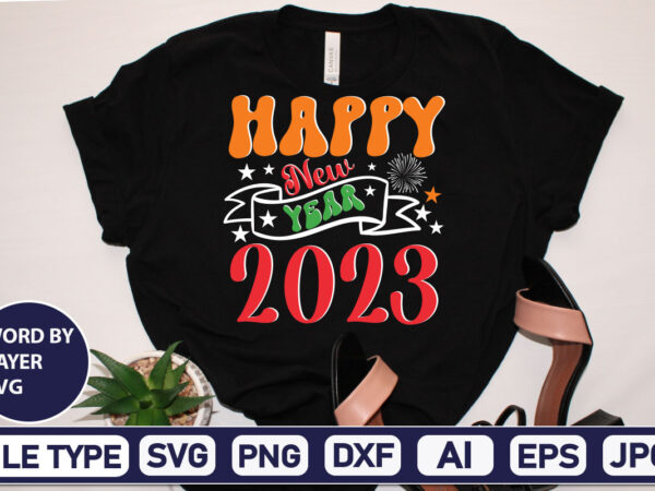 Happy new year 2023 svg cut file 2023 new year svg, 2023 new year svg bundle, new year svg, happy new year svg, chinese new year svg, new year png, graphic t shirt