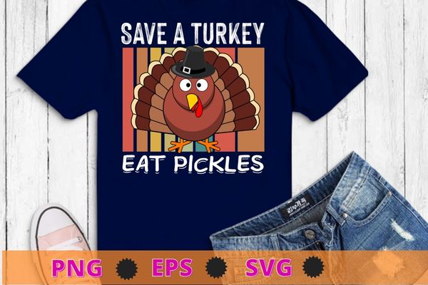 Save a turkey eat a pickles funny thanksgiving costume t-shirt design svg, save a turkey eat a pickles png, funny, thanksgiving, pickle