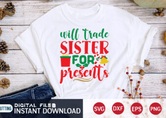 Will trade sister for presents Christmas shirt, sister christmas shirt, Christmas Svg, Christmas T-Shirt, Christmas SVG Shirt Print Template, svg, Merry Christmas svg, Christmas Vector, Christmas Sublimation Design, Christmas Cut