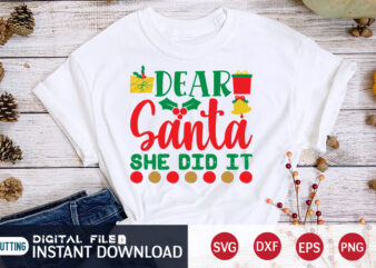 Dear Santa she did it Christmas shirt, Christmas Svg, Christmas T-Shirt, Christmas SVG Shirt Print Template, svg, Merry Christmas svg, Christmas Vector, Christmas Sublimation Design, Christmas Cut File