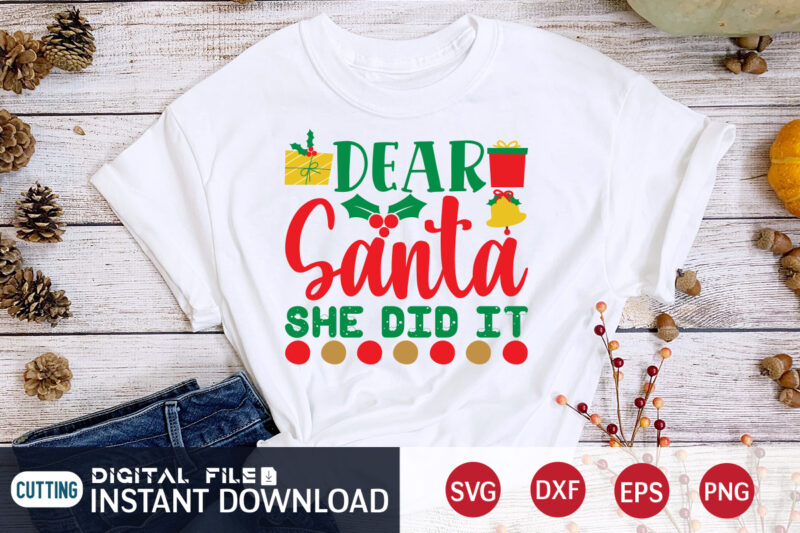 Dear Santa she did it Christmas shirt, Christmas Svg, Christmas T-Shirt, Christmas SVG Shirt Print Template, svg, Merry Christmas svg, Christmas Vector, Christmas Sublimation Design, Christmas Cut File