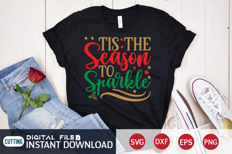 Tis the season to sparkle Christmas shirt, Season Christmas shirt, Christmas Svg, Christmas T-Shirt, Christmas SVG Shirt Print Template, svg, Merry Christmas svg, Christmas Vector, Christmas Sublimation Design, Christmas Cut