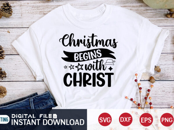 Christmas begins with christ shirt, christmas christ shirt, christmas svg, christmas t-shirt, christmas svg shirt print template, svg, merry christmas svg, christmas vector, christmas sublimation design, christmas cut file