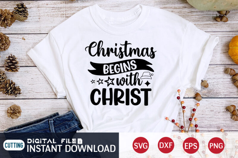 Christmas Begins with Christ shirt, Christmas Christ shirt, Christmas Svg, Christmas T-Shirt, Christmas SVG Shirt Print Template, svg, Merry Christmas svg, Christmas Vector, Christmas Sublimation Design, Christmas Cut File