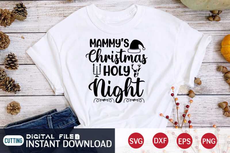 Mammy’s Christmas Holy Night shirt, Night Christmas Shirt, Christmas Svg, Christmas T-Shirt, Christmas SVG Shirt Print Template, svg, Merry Christmas svg, Christmas Vector, Christmas Sublimation Design, Christmas Cut File