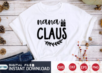 Nana Claus Christmas shirt, Christmas Svg, Christmas T-Shirt, Christmas SVG Shirt Print Template, svg, Merry Christmas svg, Christmas Vector, Christmas Sublimation Design, Christmas Cut File