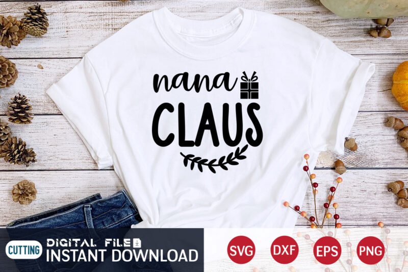 Nana Claus Christmas shirt, Christmas Svg, Christmas T-Shirt, Christmas SVG Shirt Print Template, svg, Merry Christmas svg, Christmas Vector, Christmas Sublimation Design, Christmas Cut File