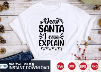 Dear Santa I can Explain shirt, Christmas Santa Shirt, Christmas Svg, Christmas T-Shirt, Christmas SVG Shirt Print Template, svg, Merry Christmas svg, Christmas Vector, Christmas Sublimation Design, Christmas Cut File