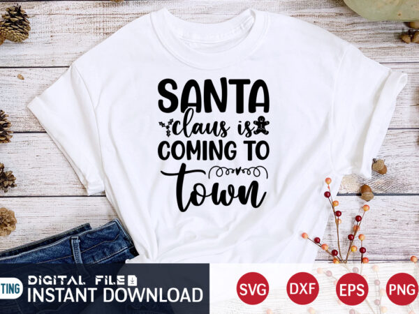 Santa claus is coming to town shirt, christmas santa, christmas svg, christmas t-shirt, christmas svg shirt print template, svg, merry christmas svg, christmas vector, christmas sublimation design, christmas cut file
