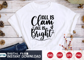 All is Clam All is Bright shirt, Bright Christmas Shirt, Christmas Svg, Christmas T-Shirt, Christmas SVG Shirt Print Template, svg, Merry Christmas svg, Christmas Vector, Christmas Sublimation Design, Christmas Cut