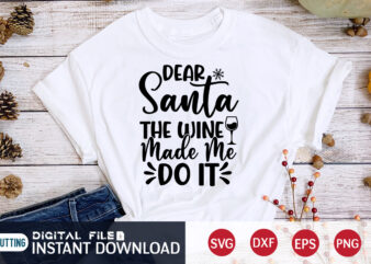 Dear Santa The Wine made me do it Christmas shirt, Christmas Santa, Christmas Svg, Christmas T-Shirt, Christmas SVG Shirt Print Template, svg, Merry Christmas svg, Christmas Vector, Christmas Sublimation Design,