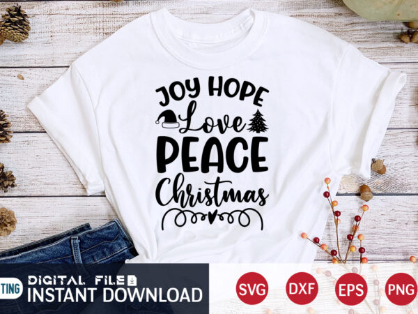 Joy hope love peace christmas shirt,love christmas, christmas svg, christmas t-shirt, christmas svg shirt print template, svg, merry christmas svg, christmas vector, christmas sublimation design, christmas cut file