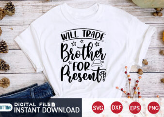 Will Trade Brother for Present shirt, Christmas Brother, Christmas Svg, Christmas T-Shirt, Christmas SVG Shirt Print Template, svg, Merry Christmas svg, Christmas Vector, Christmas Sublimation Design, Christmas Cut File