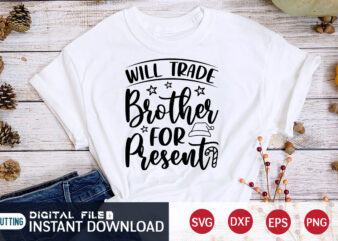 Will Trade Brother for Present shirt, Christmas Brother, Christmas Svg, Christmas T-Shirt, Christmas SVG Shirt Print Template, svg, Merry Christmas svg, Christmas Vector, Christmas Sublimation Design, Christmas Cut File