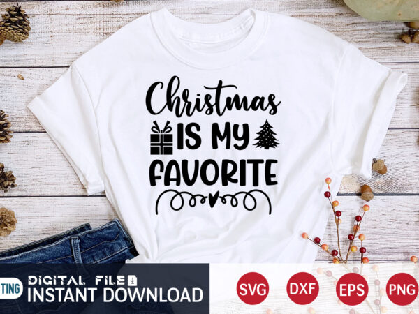 Christmas is my favorite shirt, christmas svg, christmas t-shirt, christmas svg shirt print template, svg, merry christmas svg, christmas vector, christmas sublimation design, christmas cut file