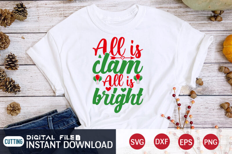 All is Clam All is Bright shirt, Christmas Clam, Christmas Svg, Christmas T-Shirt, Christmas SVG Shirt Print Template, svg, Merry Christmas svg, Christmas Vector, Christmas Sublimation Design, Christmas Cut File