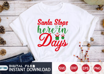 Santa stops here in Days Shirt, Christmas Santa, Christmas Svg, Christmas T-Shirt, Christmas SVG Shirt Print Template, svg, Merry Christmas svg, Christmas Vector, Christmas Sublimation Design, Christmas Cut File