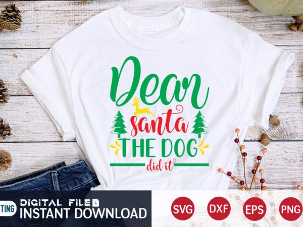 Dear santa the dog did it shirt, christmas santa shirt, christmas dog, christmas svg, christmas t-shirt, christmas svg shirt print template, svg, merry christmas svg, christmas vector, christmas sublimation design,