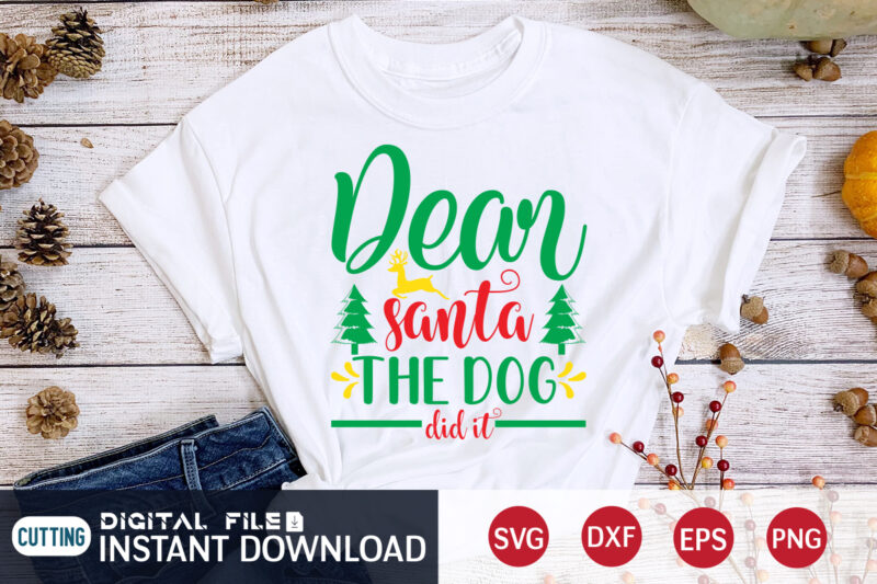 Dear Santa the Dog did it Shirt, Christmas Santa Shirt, Christmas Dog, Christmas Svg, Christmas T-Shirt, Christmas SVG Shirt Print Template, svg, Merry Christmas svg, Christmas Vector, Christmas Sublimation Design,