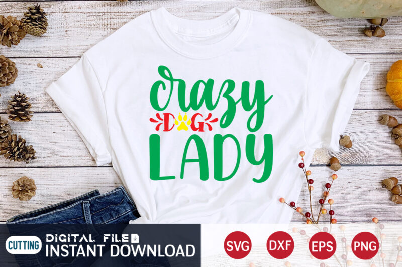 Crazy Dog Lady Christmas Shirt, Crazy Christmas, Christmas Svg, Christmas T-Shirt, Christmas SVG Shirt Print Template, svg, Merry Christmas svg, Christmas Vector, Christmas Sublimation Design, Christmas Cut File