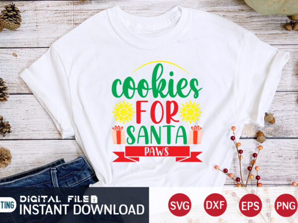 Cookies for santa paws shirt, santa christmas, christmas paws, christmas svg, christmas t-shirt, christmas svg shirt print template, svg, merry christmas svg, christmas vector, christmas sublimation design, christmas cut file