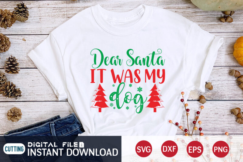 Dear Santa It was my Dog shirt, Christmas Dog, Christmas Santa, Christmas Svg, Christmas T-Shirt, Christmas SVG Shirt Print Template, svg, Merry Christmas svg, Christmas Vector, Christmas Sublimation Design, Christmas