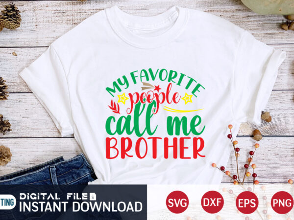 My favorite people call me brother christmas shirt, christmas svg, christmas t-shirt, christmas svg shirt print template, svg, merry christmas svg, christmas vector, christmas sublimation design, christmas cut file