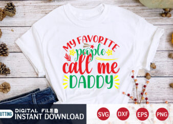 My FAVOURITE people call me Daddy shirt, Christmas Daddy, Christmas Svg, Christmas T-Shirt, Christmas SVG Shirt Print Template, svg, Merry Christmas svg, Christmas Vector, Christmas Sublimation Design, Christmas Cut File
