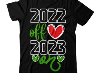 2022 Off 2023 On T-Shirt Design ,2022 Off 2023 On SVG Cut File, Happy New Year SVG Bundle, Hello 2023 Svg,new year t shirt design new year shirt design, new