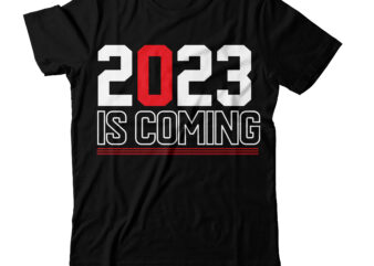 2023 is Comig T-Shirt Design , 2023 is Comig SVG Cut File , Happy New Year SVG Bundle, Hello 2023 Svg,new year t shirt design new year shirt design, new
