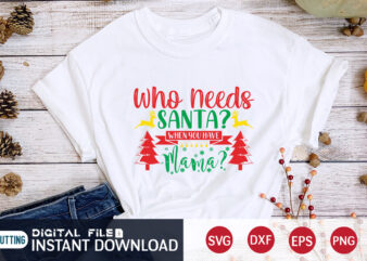 Who need’s Santa when you have Mama shirt, Christmas Santa, Christmas Svg, Christmas T-Shirt, Christmas SVG Shirt Print Template, svg, Merry Christmas svg, Christmas Vector, Christmas Sublimation Design, Christmas Cut