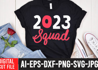 2023 Squad SVG Cut File ,Happy New Year SVG Bundle, Hello 2023 Svg,new year t shirt design new year shirt design, new years shirt ideas, tshirt design for new year