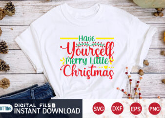Have yourself Merry little Christmas shirt, Merry Christmas, Christmas Svg, Christmas T-Shirt, Christmas SVG Shirt Print Template, svg, Merry Christmas svg, Christmas Vector, Christmas Sublimation Design, Christmas Cut File