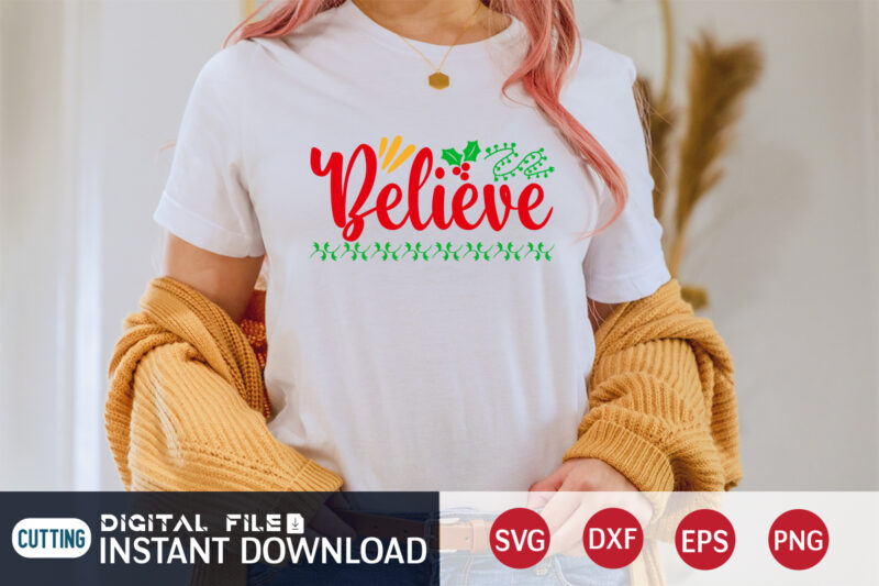 Believe Christmas shirt, Christmas Svg, Christmas T-Shirt, Christmas SVG Shirt Print Template, svg, Merry Christmas svg, Christmas Vector, Christmas Sublimation Design, Christmas Cut File