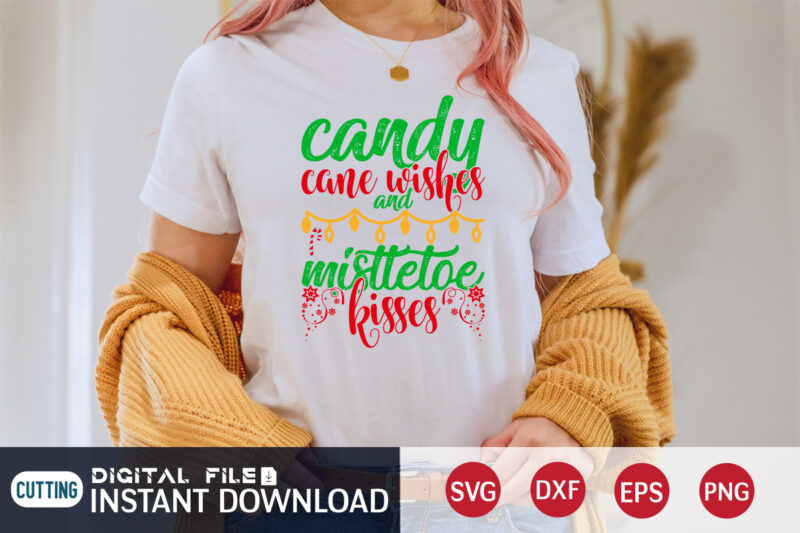 Candy cane wishes and Mistletoe kisses shirt, Candy Christmas shirt, Christmas Svg, Christmas T-Shirt, Christmas SVG Shirt Print Template, svg, Merry Christmas svg, Christmas Vector, Christmas Sublimation Design, Christmas Cut