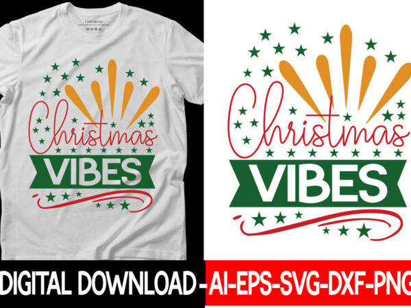 Christmas vibes vector t-shirt designchristmas svg bundle, winter svg, funny christmas svg, winter quotes svg, winter sayings svg, holiday svg, christmas sayings quotes christmas bundle svg, christmas quote svg, winter