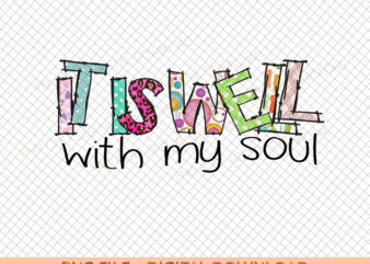 It is Well with my Soul Religious Inspirational PNG sublimation instant download png jpeg