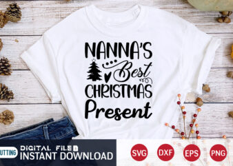 Nanna’s Best Christmas Present Shirt, Nanna’s Christmas SVG, Christmas Svg, Christmas T-Shirt, Christmas SVG Shirt Print Template, svg, Merry Christmas svg, Christmas Vector, Christmas Sublimation Design, Christmas Cut File