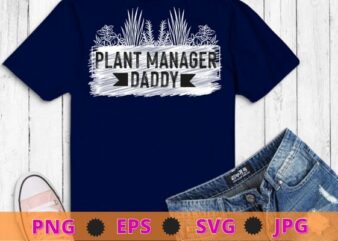 Plant Manager daddy Funny Gardener Gardening Plants Lover T-Shirt design svg, Plant Manager daddy png, Gardener, Gardening, Plants Lover