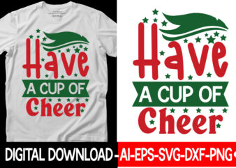 Have a Cup of Cheer vector t-shirt design,Christmas SVG Bundle, Winter Svg, Funny Christmas Svg, Winter Quotes Svg, Winter Sayings Svg, Holiday Svg, Christmas Sayings Quotes Christmas Bundle Svg, Christmas