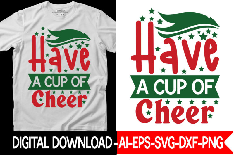 Have a Cup of Cheer vector t-shirt design,Christmas SVG Bundle, Winter Svg, Funny Christmas Svg, Winter Quotes Svg, Winter Sayings Svg, Holiday Svg, Christmas Sayings Quotes Christmas Bundle Svg, Christmas
