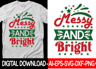 Messy and Bright vector t-shirt design,Christmas SVG Bundle, Winter Svg, Funny Christmas Svg, Winter Quotes Svg, Winter Sayings Svg, Holiday Svg, Christmas Sayings Quotes Christmas Bundle Svg, Christmas Quote Svg,