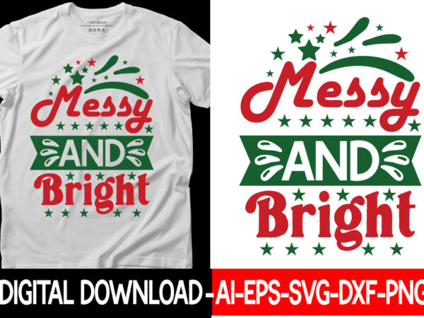 Messy and bright vector t-shirt design,christmas svg bundle, winter svg, funny christmas svg, winter quotes svg, winter sayings svg, holiday svg, christmas sayings quotes christmas bundle svg, christmas quote svg,