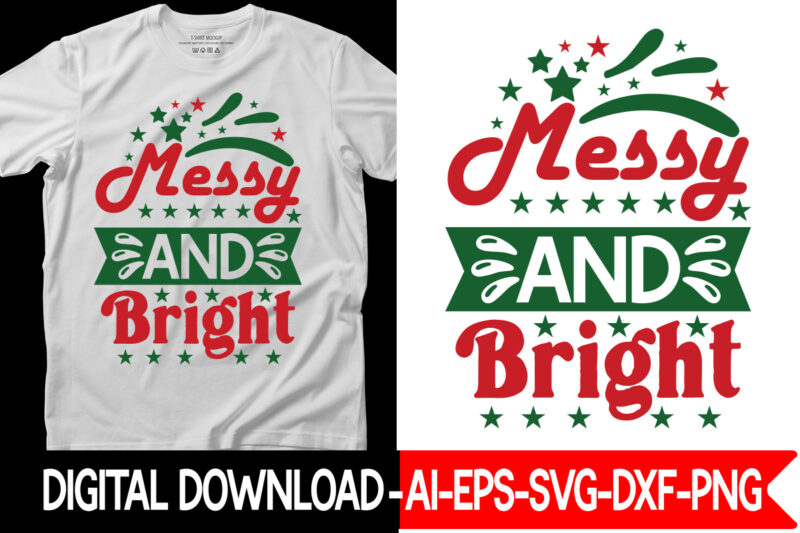 Messy and Bright vector t-shirt design,Christmas SVG Bundle, Winter Svg, Funny Christmas Svg, Winter Quotes Svg, Winter Sayings Svg, Holiday Svg, Christmas Sayings Quotes Christmas Bundle Svg, Christmas Quote Svg,