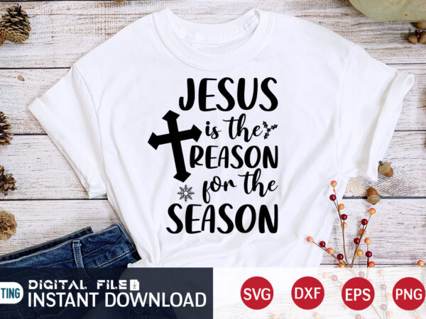 Jesus is the reason for the season shirt, christmas jesus svg, christmas svg, christmas t-shirt, christmas svg shirt print template, svg, merry christmas svg, christmas vector, christmas sublimation design, christmas