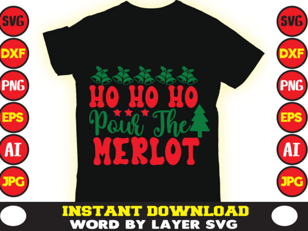 Ho ho ho pour the merlot trees christmas svg bundle 20 christmas t-shirt design 220 t-shirt design mega bundle a bundle of joy nativity a svg ai among us cricut