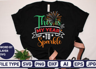 This Is My Year To Sparkle Happy new year svg bundle,2023 New Year svg, 2023 New Year SVG Bundle, New year svg, Happy New Year svg, Chinese new year svg, t shirt designs for sale
