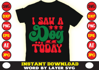 I saw a dog today christmas t-shirt design t-shirt design mega bundle a bundle of joy nativity a svg ai among us cricut among us cricut free among us cricut